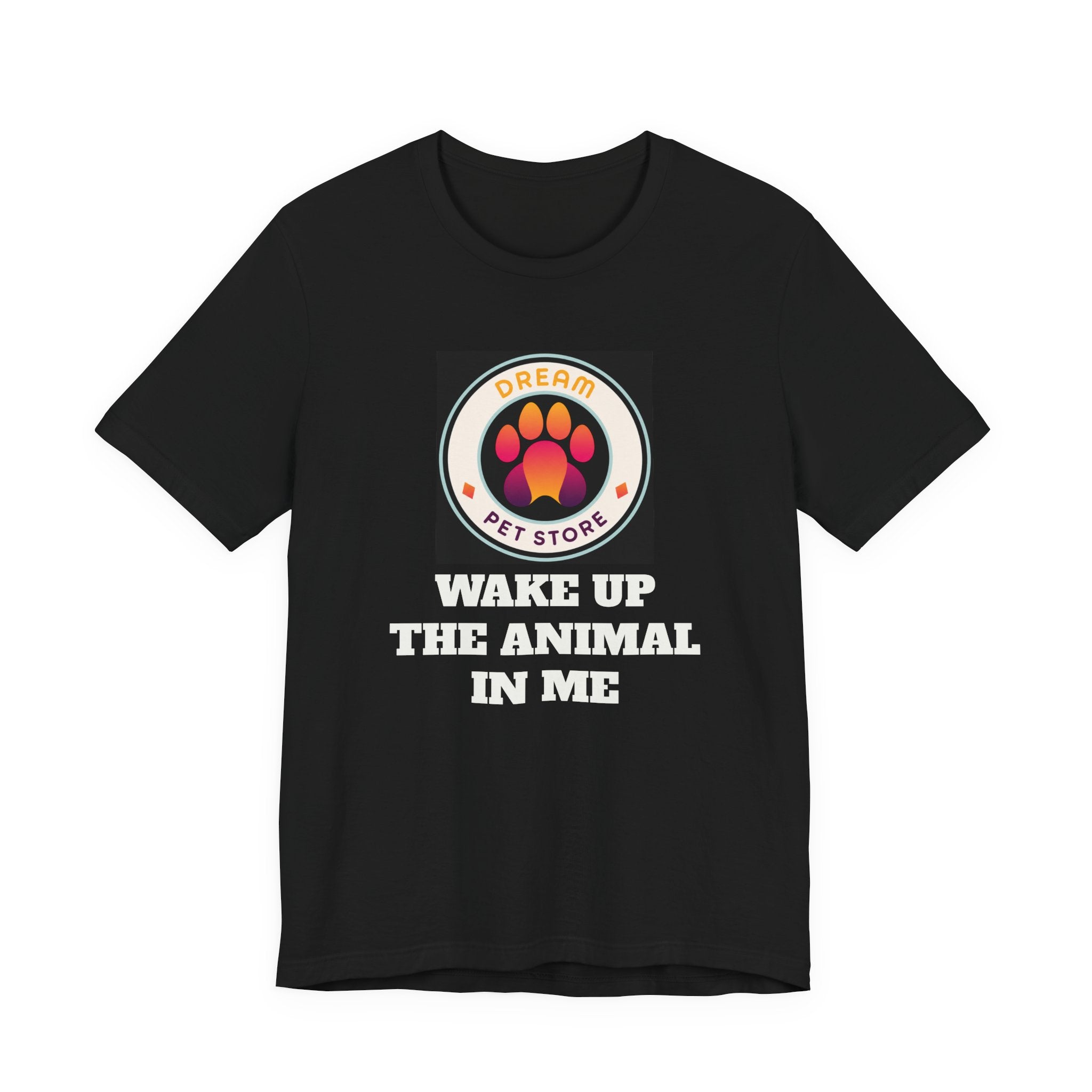 Wake Up The Animal In Me - T-Shirt