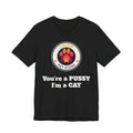 You're a PUSSY I'm a CAT - T-Shirt