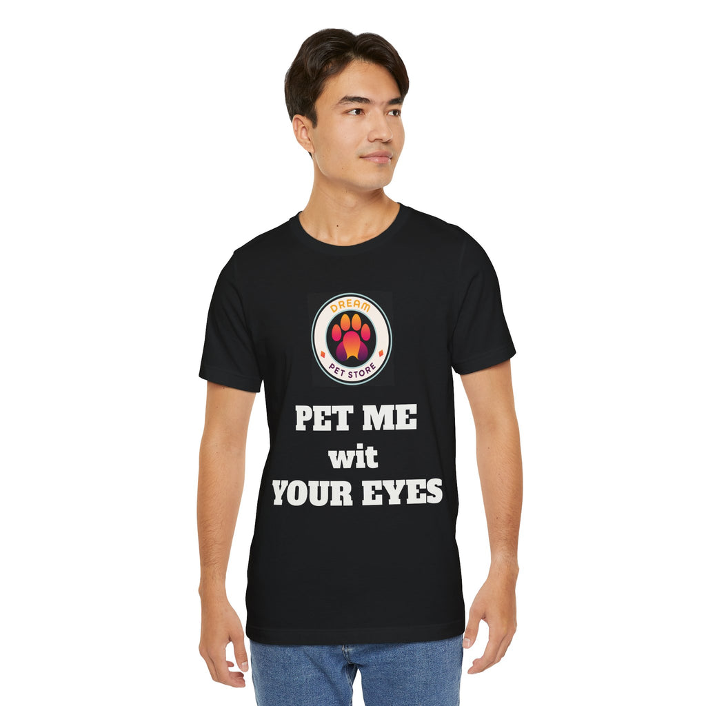 Pet Me Wit Your Eyes T-shirt