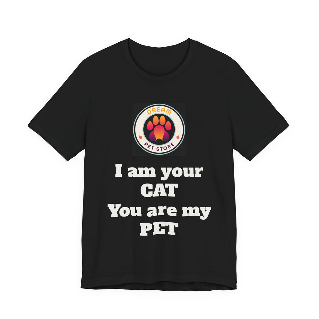 I Am Your CAT You Are My PET T-Shirt