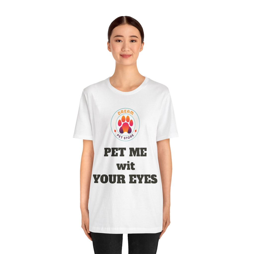 Pet Me Wit Your Eyes T-shirt