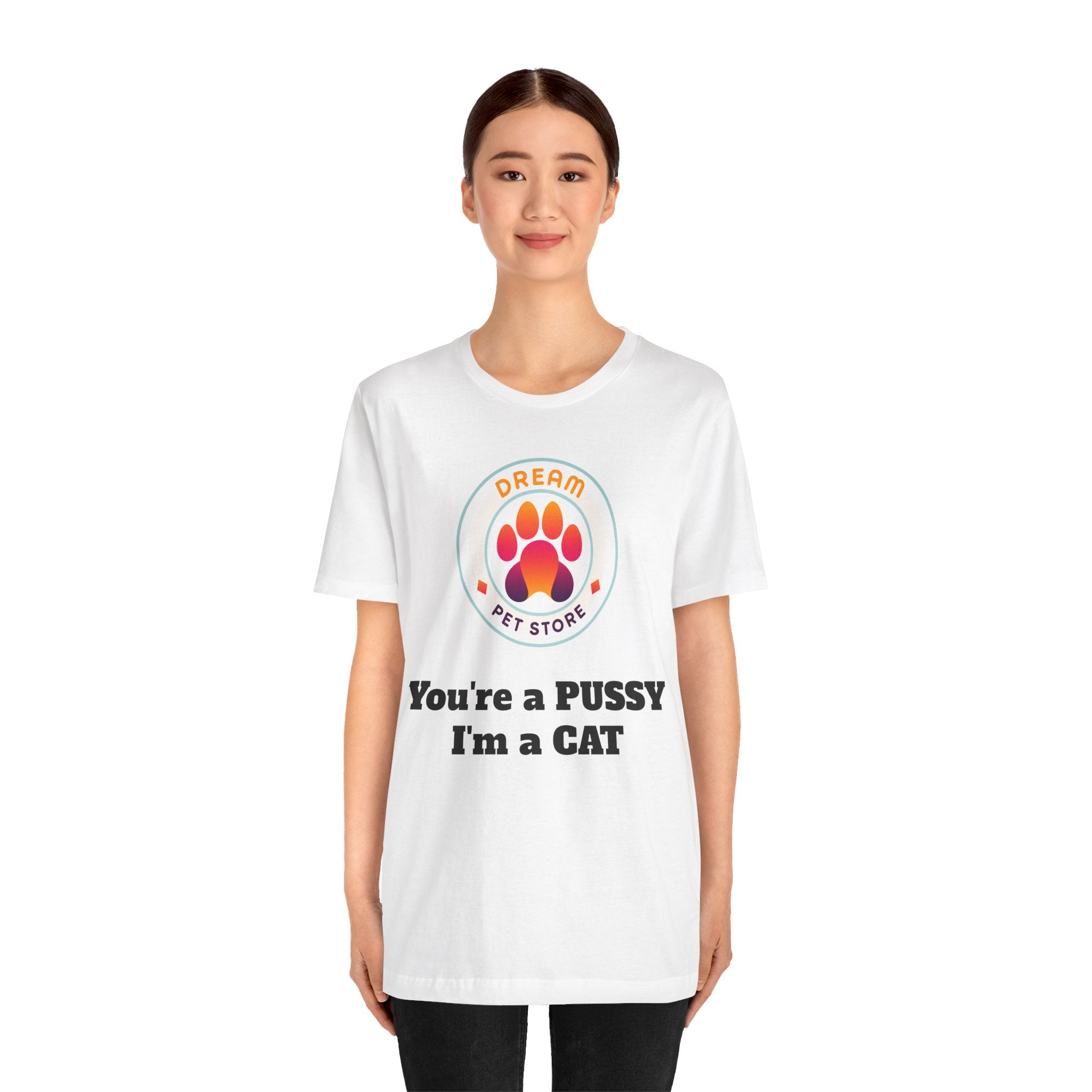 You're a PUSSY I'm a CAT - T-Shirt