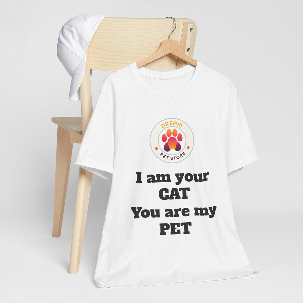 I Am Your CAT You Are My PET T-Shirt