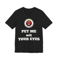 Pet Me Wit Your Eyes T-shirt