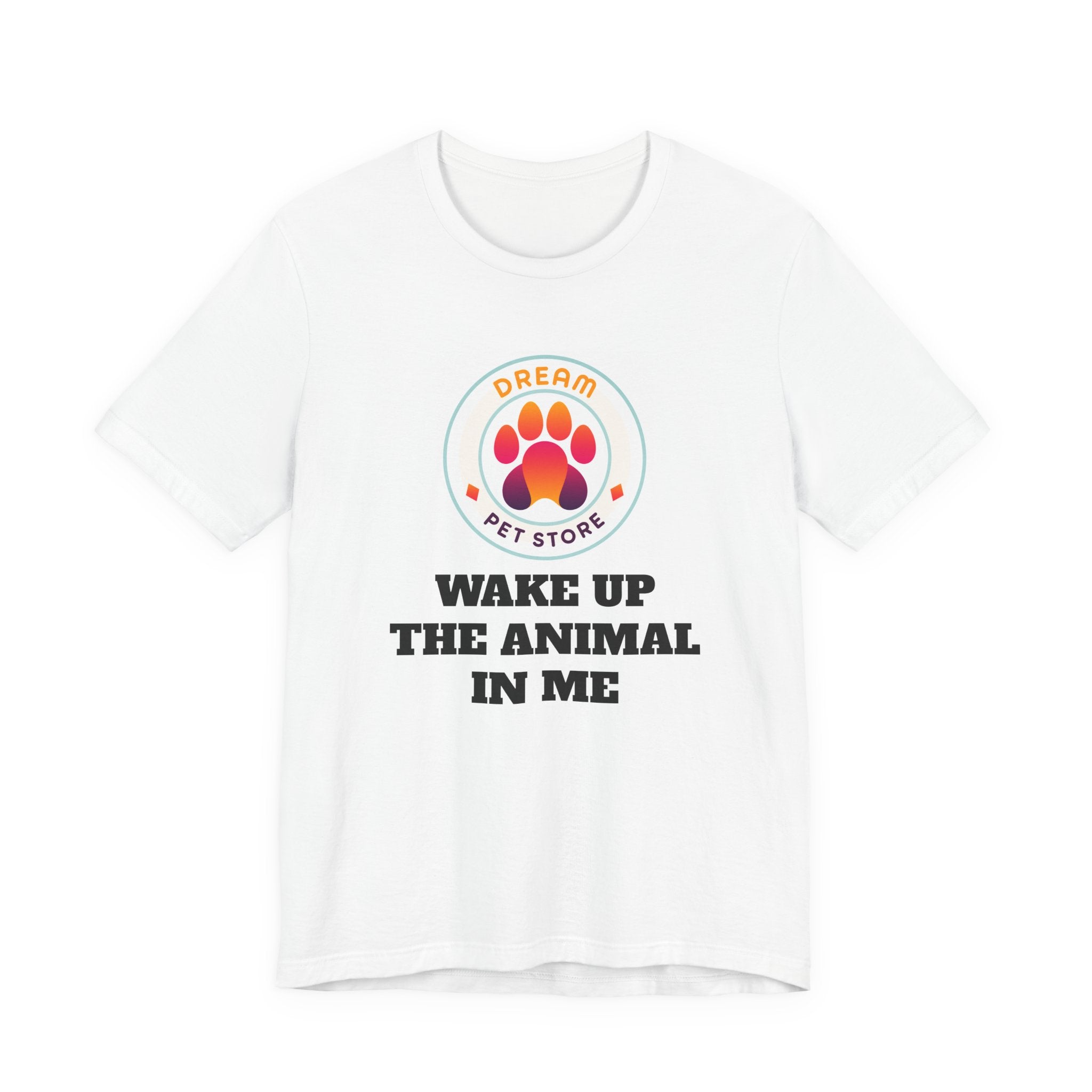 Wake Up The Animal In Me - T-Shirt