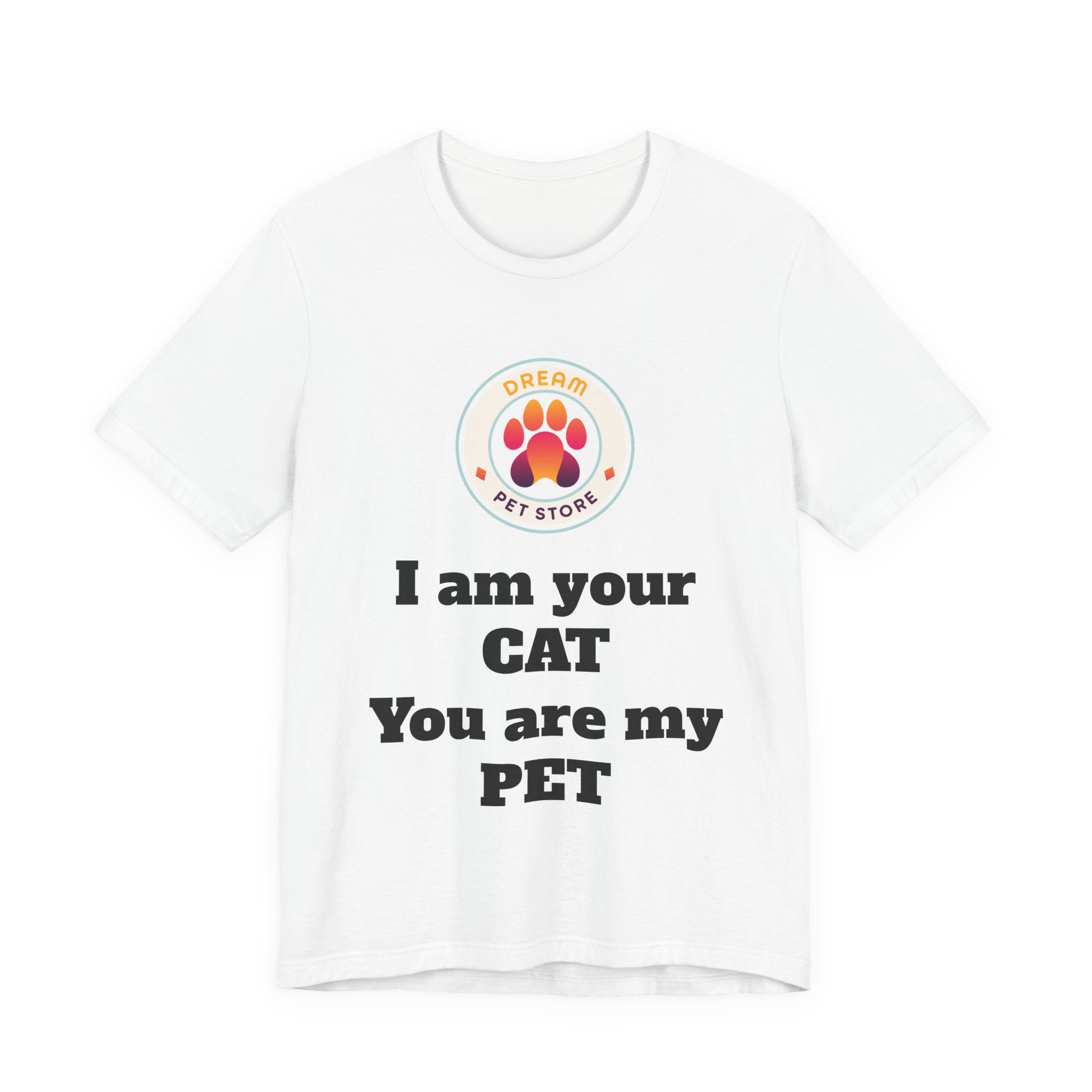 I Am Your CAT You Are My PET T-Shirt
